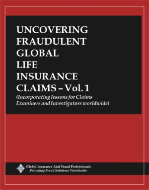 Uncovering Fraudulent Global Life Insurance Claims – Vol. 1